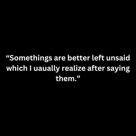 “Somethings are better left unsaid which I uaually realize after saying them.” Somethings Are Better Left Unsaid, Left Quotes, Better Left Unsaid, Relationship Quote, Introvert Quotes, Left Out, Relationship Quotes, Sparkle, Good Things