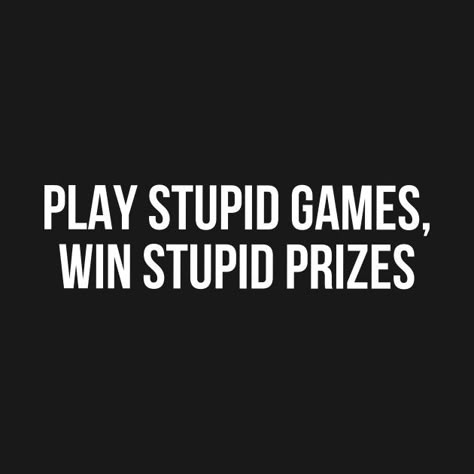 When you play stupid games, you win stupid prizes. I Dont Have Time For Games Quotes, It’s All Fun And Games Until Quotes, I Can Play Your Game Better Quotes, I’m The Prize Quotes, Playing Games Quotes, Prize Quotes, Don’t Have Time For Games Quotes, Winning Powerball Meme, Winning Quotes