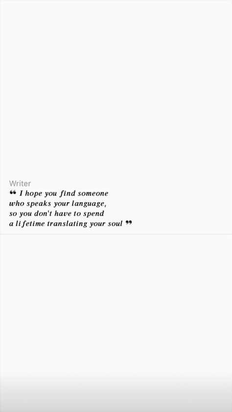 "I hope you find someone who speaks your language, so you don't have to spend a lifetime translating your soul" Soulmate Quotes Wallpaper, Don’t Get Married Quotes, Translating Your Soul, Find Someone Who Speaks Your Language, I Hope You Find Someone Who Speaks Your Language, I Hope You Find Someone Who Speaks Your, Translating Your Soul Quotes, Be With Someone Who Values You, I Would Find You In Any Lifetime Quote