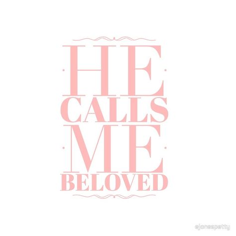 "He Calls Me Beloved" by ejonespetty | Redbubble He Calls Me Beloved, Call Me, Calm Artwork, Keep Calm Artwork