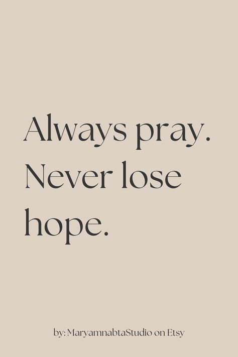 Always pray. Never lose hope. quotes of the day, printable on etsy Always Positive Quotes, Always Pray Never Lose Hope, Lost Hope Quotes, Always Pray, Comforting Bible Verses, Never Lose Hope, Cards Art, Hope Quotes, Verses Quotes