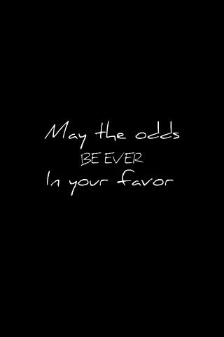 may the odds... My The Odds Be Ever In Your Favor, May The Odds Be Ever In Your Favor Tatoo, May The Odds Be Ever In Your Favor, Favor Quotes, Hunger Games Wallpaper, Ipad Widgets, Hunger Games Quotes, Random Sayings, Games Wallpaper