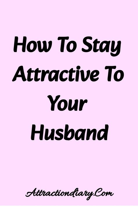 Text on a pink background reading "How To Stay Attractive To Your Husband" with the website "Attractiondiary.Com" at the bottom. How To Spice Up Your Relationship, How To Spice Up Your Marriage, Scriptural Quotes, Happy Marriage Tips, Relationships Tips, Marriage Romance, Choose Happiness, Relationship Lessons, Spark Up