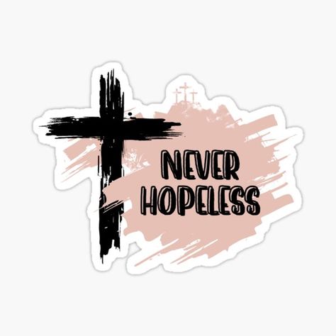 This "Never Hopeless" Inspirational Christian Quote about Hope Design is a Nice Religious Faith-Based Gift for Christian. Put your hope in Jesus! • Millions of unique designs by independent artists. Find your thing. Quote About Hope, Bible Stickers, Hope In Jesus, Scripture Gift, Hope Design, Bible School Crafts, Faith Stickers, Christian Quote, Christian Stickers