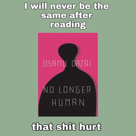 Funny Book Recommendations, Grunge Books To Read, No Longer Human Book, Book Recommendations For Teens, No Longer Human, Literature Humor, 100 Books To Read, Osamu Dazai, Unread Books