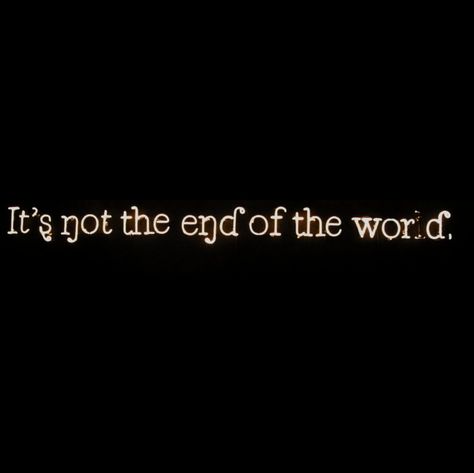 ...it's not the end of the world. Writing Art, The End Of The World, End Of The World, Soul Food, Visual Identity, The End, Vision Board, Inspirational Quotes, Writing