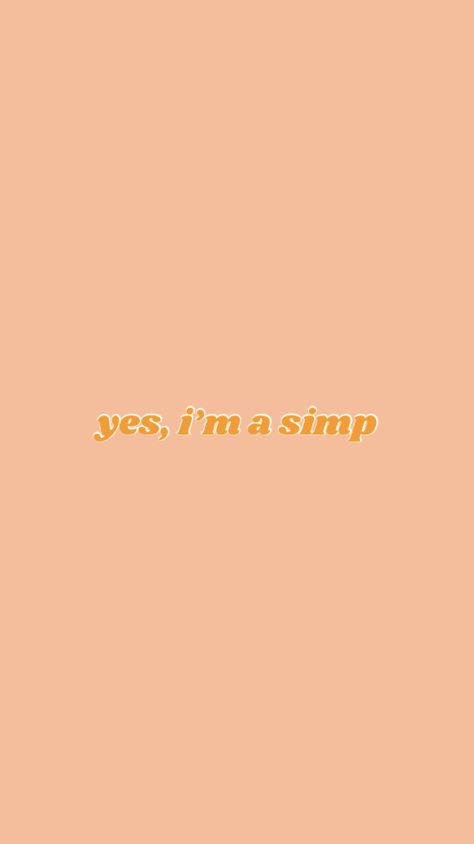 yes, im a simp Simp Wallpaper, Im A Simp, Orange Aesthetic, I Can Tell, I'm A Simp, I Can, Orange