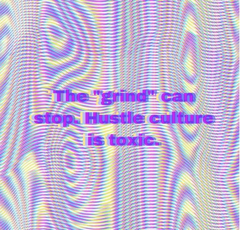 Hustle Culture Is Toxic, Grind Culture, Colorful Quotes, Retro Technology, Hustle Culture, Glitch Core, Hustle Motivation, Wellness Lifestyle, The Grind