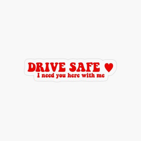 Get my art printed on awesome products. Support me at Redbubble #RBandME: https://www.redbubble.com/i/sticker/Drive-safe-by-vanessaxox3/164624344.O9UDB?asc=u Drive Safe Quotes, Safe Quotes, Here With Me, Drive Safe, I Need You, Need You, Awesome Products, My Art, Drive