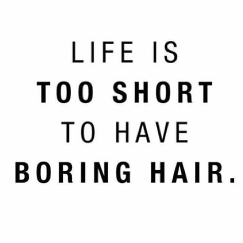 This is my mantra.  I am going to be the old lady who people say "that old lady always has crazy hair!" Quotes Dream, Now Quotes, Fina Ord, Hair Quotes, Boring Hair, Life Is Too Short, Tony Robbins, Life Is Short, Too Short