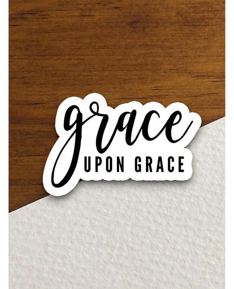 Exquisite! Captivating! Elevate your style with Grace upon grace sticker, Religious Sticker, Faith Sticker, Worship Sticker, Christian Sticker, planner sticker, grace sticker, Room Décor, available for a limited time at the incredible price of $2.75 #WaterBottleDecals #GraceSticker #FaithStickers #ChristianSticker #JesusChrist #ChristianDecal #ScriptureSticker #ReligiousSticker #WorshipSticker #FaithSticker Package Sticker, Grace Upon Grace, Faith Stickers, Phone Water, Valley Village, Christian Stickers, Perfect Planner, Sunny California, Sticker Designs