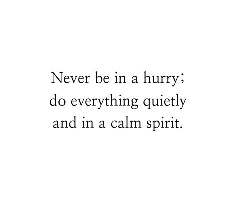 Never Be In A Hurry Quote, Hurry Up Quotes, Hurry Quotes, You’re Not A Burden, Worry Less Live More, Don’t Worry Quotes Short, Dont Worry Be Happy, In A Hurry, Up Quotes