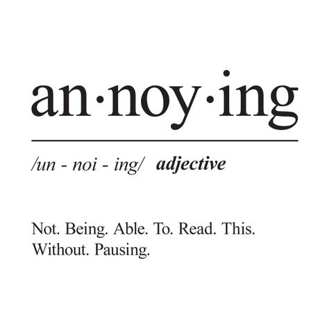 You Are Annoying, Annoying Quotes, Annoyed Quotes, Card Puns, Fun Definition, Word Definition, Definition Design, Definition Quotes, Im Only Human