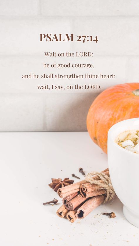 Psalm 27:14 Psalms Of Thanksgiving, Psalm 119:105, Psalm 118:24, Psalm 37:25-26, Fall Bible Verses, Flowers For Algernon, Psalms 100:4-5 Thanksgiving, Psalm 27:14, Be Of Good Courage