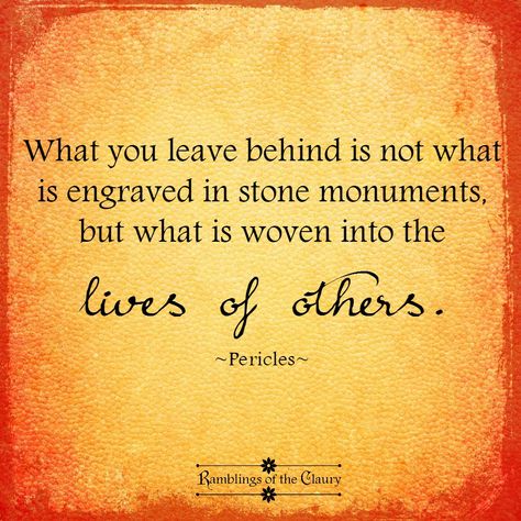 What you leave behind is not what is engraved in stone monuments but what is woven into the lives of others #Pericles #quote #life #legacy #compassion Legacy Quotes Inspiration, Genealogy Quotes, Legacy Quotes, Family History Quotes, Family History Book, History Quotes, Leave Behind, Romantic Love Quotes, Quotable Quotes