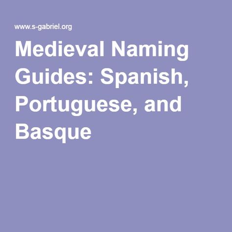 Medieval Naming Guides: Spanish, Portuguese, and Basque Basque Names, Portuguese Names, Medieval Names, Writers Block, Writers, Sims 4, Persona