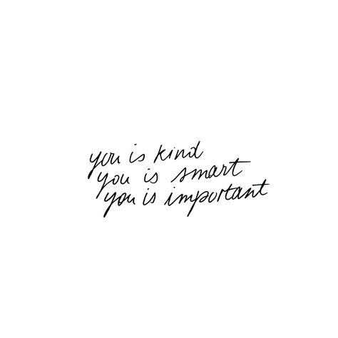 ‘You is kind, you is smart, you is important’ – The Help #thehelp #book #inspiration #handwritten #quote The Help Tattoo Quotes, The Help Tattoo, You Are Smart You Are Kind, Love Is Important Quotes, You Is Kind You Is Important Quote, You Is Smart You Is Kind, You Are Smart Quotes, You Is Kind You Is Important, I Am Kind I Am Smart I Am Important