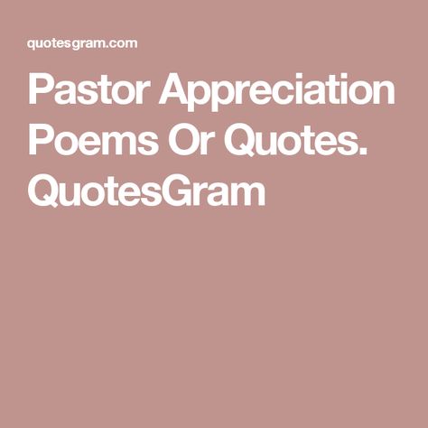 Pastor Appreciation Poems Or Quotes. QuotesGram Pastor Appreciation Poems, Pastor Appreciation Quotes, Thank You Pastor, Pastor Appreciation, Pastors Appreciation, Appreciation Quotes, Quotes By Authors, Praise God, Famous Quotes