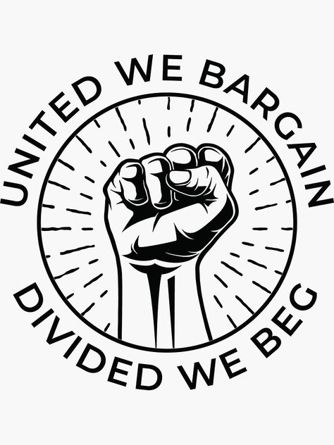 "United We Bargain Divided We Beg Labor Union " Sticker for Sale by jtrenshaw | Redbubble People Over Profit, Button Ideas, T Shirt Logo Design, Workers Union, Shirt Logo Design, Labor Union, Korean Aesthetic, Sous Vide, Stand Tall