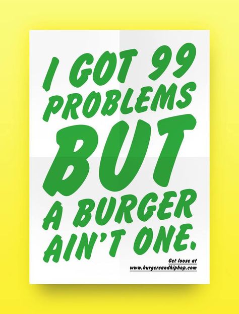 I got 99 problems but a burger ain't one. Hip Hop Poster, Hip Hop Party, You Dont Say, 99 Problems, Plakat Design, Graphic Design Advertising, Do Love, Vimeo Logo, Poster Design