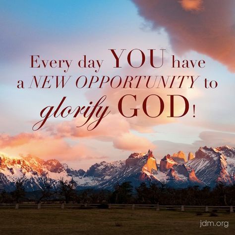 Every day you have a new opportunity to glorify God. Glory To God Quotes, Glory To God, For The Glory Of God, Do It For The Glory Of God, Do Everything For The Glory Of God, Best Bible Quotes, Inspirational Verses, Love The Lord, Biblical Quotes