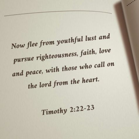 Timothy 2:22-23  Love how it says to flee from youthful lust!! What Bible Says About Lust, Bible Quotes For Lust, 2 Timothy 2 22, Best Bible Quotes, Christian Affirmations, Bible Quotes Wallpaper, Bible Study Notebook, Christian Bible Study, Bible Study Verses