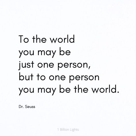 You Are The Most Important Person Quotes, Just One Person Quotes, Quotes About The Person You Love, All It Takes Is One Person Quotes, The One Person Who Is Always There, One Person Can Make A Difference Quotes, Only One Person Quotes, The Best Person In The World, Love Related Quotes