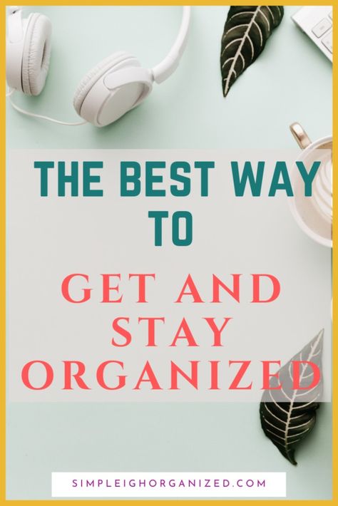 How to Stay Organized at Home-5 Easy Tips • SimpLeigh Organized Get Organized At Home, Home Organizing Ideas, Organize Clutter, Home Declutter, How To Stay Organized, Getting Organized At Home, Declutter And Organize, Decluttering Ideas, Home Organizing