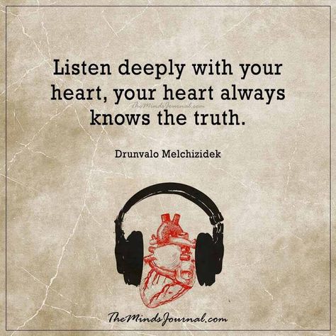 Listen deeply with your heart -  - http://themindsjournal.com/listen-deeply-with-your-heart/ Listen To Your Heart Quotes, Let Me Into Your Heart, Unlock Your Heart, The Heart Knows, I Hate Liars, The Minds Journal, Psychological Tips, Better Mental Health, Listen To Your Heart