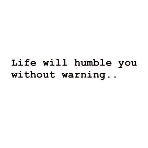 Being Humble Quotes Life Lessons, God Humble Quotes, Some People Need To Be Humbled, Life Has Humbled Me Quotes, Impromptu Quotes, Humbled And Grateful Quotes, Humble Beginnings Quotes, Bragging Quotes Be Humble, Life Will Humble You Quotes