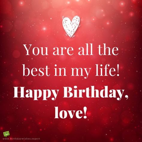 You are all the best in my life! Happy Birthday, love! Birthday Greetings For Girlfriend, Happy Birthday Humorous, Cute Birthday Messages, Cute Happy Birthday Wishes, Girlfriend Ideas, Happy Birthday Girlfriend, Birthday Quotes For Girlfriend, Romantic Birthday Wishes, Birthday Wishes For Girlfriend