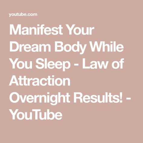 Manifest Your Dream Body While You Sleep - Law of Attraction Overnight Results! - YouTube Sleeping Manifestation, Ideal Body, Dream Body, How To Manifest, Law Of Attraction, Your Dream, Dreaming Of You, Sleep, The Creator