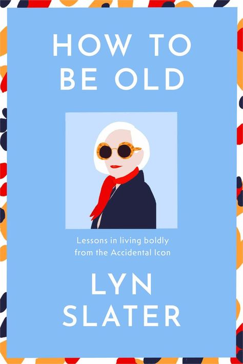 Lyn Slater, Thats Not My Age, Accidental Icon, Senior Discounts, Brain Exercise, Important Life Lessons, New Beginning, Old Book, Aging Gracefully