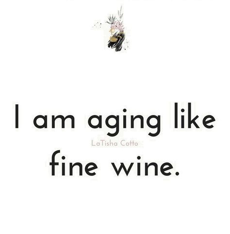 #aging like fine wine Fine Wine Quotes, Aging Like Fine Wine, Like Fine Wine, Wine Quotes, Fine Wine, Self Love, Wine, Quotes