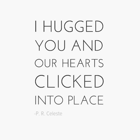 I don't know how to explain the first time you wrap your arms around a person you love. This is the only way I know how. "I hugged you and our hearts clicked into place." #quote #love quote #hug quote #hugging #soulmates #truelove Our First Hug Quotes, I Feel Comfortable With You, When You Hug Him For The First Time, First Hug Quotes Feelings, First Hug Feelings, First Hug Quotes, Safe In Your Arms Quotes, You Are My Safe Place Quotes, How To Say I Love You For The First Time