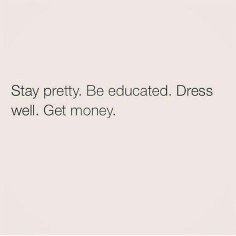 Stay Pretty Be Educated Dress Well, Get Money Quotes, Note To Myself, 2024 Board, Tragic Love, Future Vision, Vision Board Images, Heart Words, Stay Humble