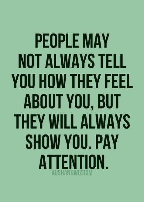 People may not always tell you how they feel about you, but they will always show you. Pay attention. People Will Always Show You How They Feel, People Will Show You How They Feel, You Get Me, Actions Speak Louder Than Words, Cheating Husband, Christian Images, Sensitive People, That Moment When, I Got It