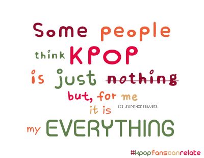 Some people think KPOP is just nothing but for me it is everything Kpop Fan Quotes, Fan Quotes For Idol, K Pop Quotes, Fans Quotes, Fan Quotes, Fangirl Quotes, Pop Quotes, True Confessions, Army Logo