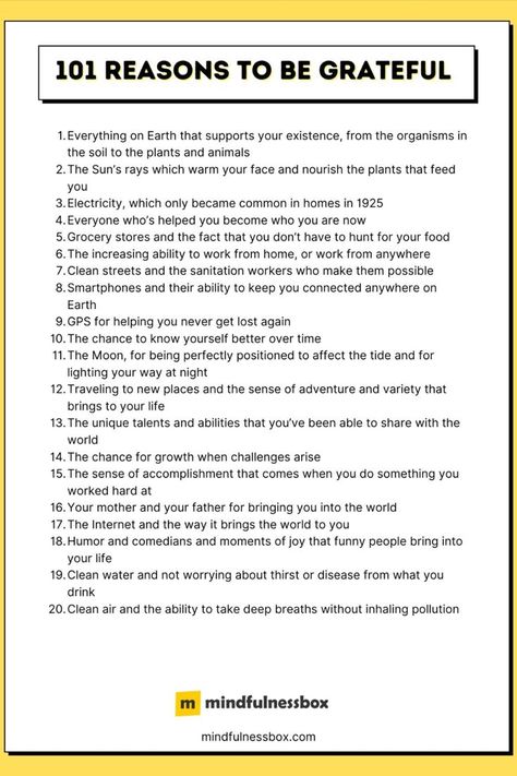 If you’ve ever tried gratitude journaling or thinking of 3-5 things you’re grateful for each day, you’ll know that over time, it’s easy to run out of steam. Fortunately, there are all kinds of things to be grateful for: Modern inventions that make life easier, relationships, nature, modern medicine, travel, and laughter, just to name a few. To add a spark of inspiration to your gratitude practice, here’s a list of 101 reasons to be grateful. #gratitude #mindfulness Grateful Affirmations, Reasons To Be Grateful, Gratitude Practice, Gratitude Journal Prompts, Gratitude List, Health Psychology, Affirmations For Kids, Gratitude Affirmations, Make Life Easier