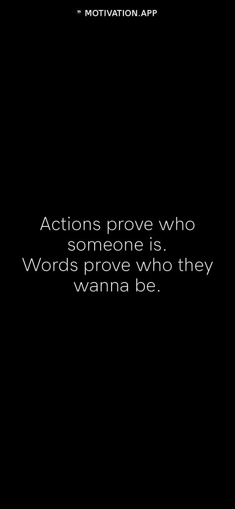 Actions prove who someone is. Words prove who they wanna be. From the Motivation app: https://motivation.app Actions Prove Who Someone Is, Words Without Action Quote, Project Quotes, English Project, Action Quotes, English Projects, Only Believe, Motivation App, Be With Someone