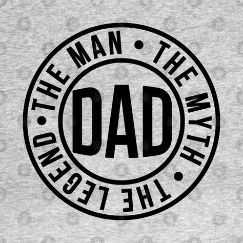 Check out this awesome 'Dad+The+Man+The+Myth+The+Legend' design on @TeePublic! The Man The Myth The Legend Cake, The Man The Myth The Legend, Man The Myth The Legend Tumblers, Dad The Man The Myth The Legend Svg, Legend Logo, Father's Day Text Print T-shirt, Man Myth Legend, Cricut Designs, Painted Ornaments