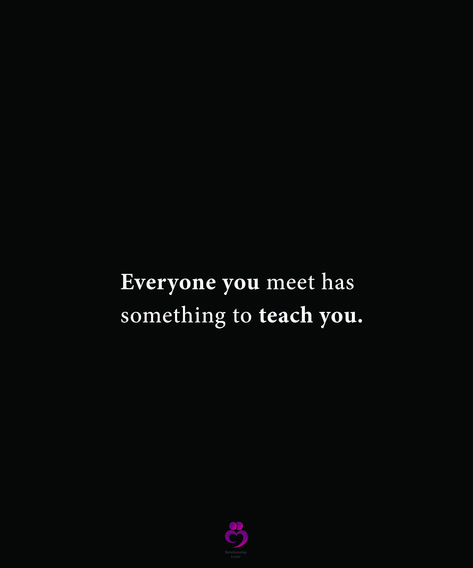 Everyone You Meet Has Something To Teach, Meet Quotes, Love Everyone, Quotes Deep Meaningful, Poetry Quotes, Keep In Mind, Quotes Deep, Relationship Quotes, Poetry