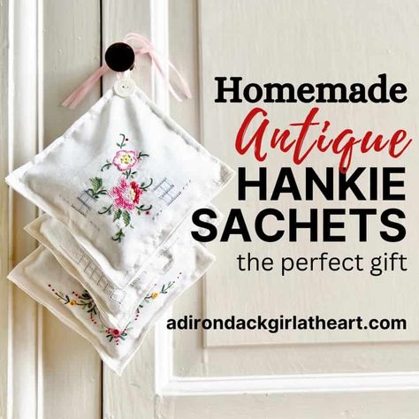 Homemade Antique Hankie Sachets: The Perfect Gift • Adirondack Girl @ Heart Hankerchief Craft Ideas, Vintage Handkerchiefs Crafts Ideas, Vintage Hankies Repurposed, Hankies Ideas, Simple Homemade Gifts, Handkerchief Diy, Handkerchiefs Crafts, Vintage Handkerchiefs Crafts, Handkerchief Crafts