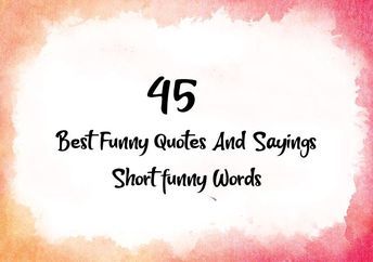 45 Best Funny Quotes And Sayings - Short funny Words - Dreams Quote Hilarious Short Quotes, Funny Message Board Quotes Short, Short Funny Quotes Humor So True, Short Sayings Funny, Funny Sayings And Quotes Short, 3 Word Quotes Funny, Clever Sayings Short, Short Funny Quotes About Life Humor, Funny Sayings And Quotes Hilarious Short