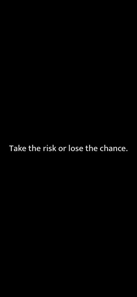 Take Risks Aesthetic, Take The Risk Or Lose The Chance, Last Chance Quotes, Risk Quotes, Chance Quotes, Take The Risk, Honest Quotes, Risk Management, Me Quotes