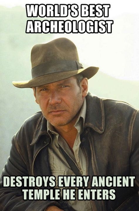 Indiana Jones: Professional Stuff Destroyer // Reminds me of McSweeney's awesome letter they wrote telling Indy his request for tenure had been rejected. Movie Memes, Memes Sarcastic, Actrices Hollywood, Harrison Ford, Indiana Jones, 인물 사진, Film Serie, Sarcastic Quotes, Bones Funny