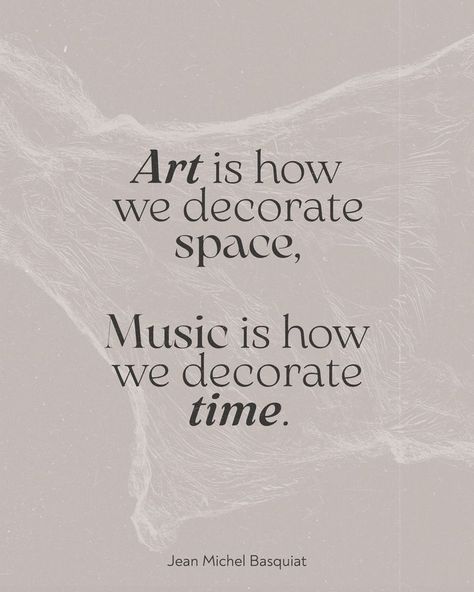 “Art is how we decorate space; Music is how we decorate time.” ― Jean Michel Basquiat Created by Valeria Reverdo Art Is How We Decorate Space Quote, Space Quotes, Basquiat Art, Space Music, Michel Basquiat, Jean Michel Basquiat, Jean Michel, Youth Culture, Music Is