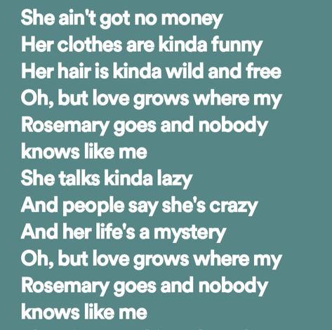 Oh But Love Grows Where My Rosemary Goes, Love Grows Where My Rosemary Goes, Favorite Lyrics, Journaling Ideas, Wild And Free, My Vibe, Rosemary, Song Lyrics, Her Hair