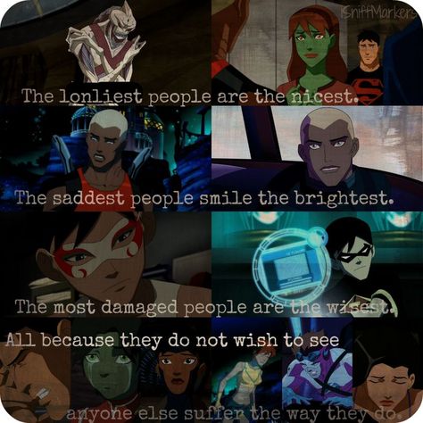 The loneliest people are the nicest. The saddest people smile the brightest. And the most damaged are the wisest. Young Justice Young Justice League, Dc Memes, Batman And Robin, Dc Movies, Batman Robin, Teen Titans Go, Young Justice, Dc Heroes, Dc Superheroes