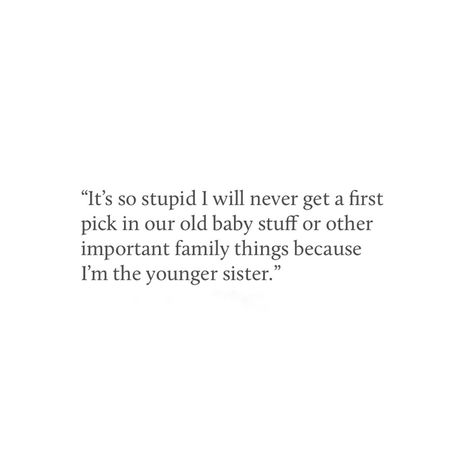 Family quotes, younger sibling, younger sister. Sometimes it's so not fair always being second!.. quote, siblings. Proud Of My Siblings Quotes, Jealous Of Siblings Quotes, Siblings Issues Quotes, Younger Sister Quotes Funny, Mean Siblings Quotes, Bad Sister Relationship Quotes, Being The Younger Sibling, Quote For Siblings, Younger Sister Poems